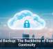 Cloud Backup: The Backbone of Business Continuity