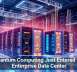 Quantum Computing Just Entered the Enterprise Data Center