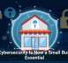 Why Cybersecurity Is Now a Small Business Essential