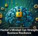 A Hacker&rsquo;s Mindset Can Strengthen Business Resilience