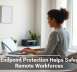 How Endpoint Protection Helps Safeguard Remote Workforces