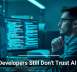Why Developers Still Don’t Trust AI Tools