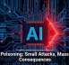 AI Poisoning: Small Attacks, Massive Consequences