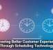Delivering Better Customer Experiences Through Scheduling Technology